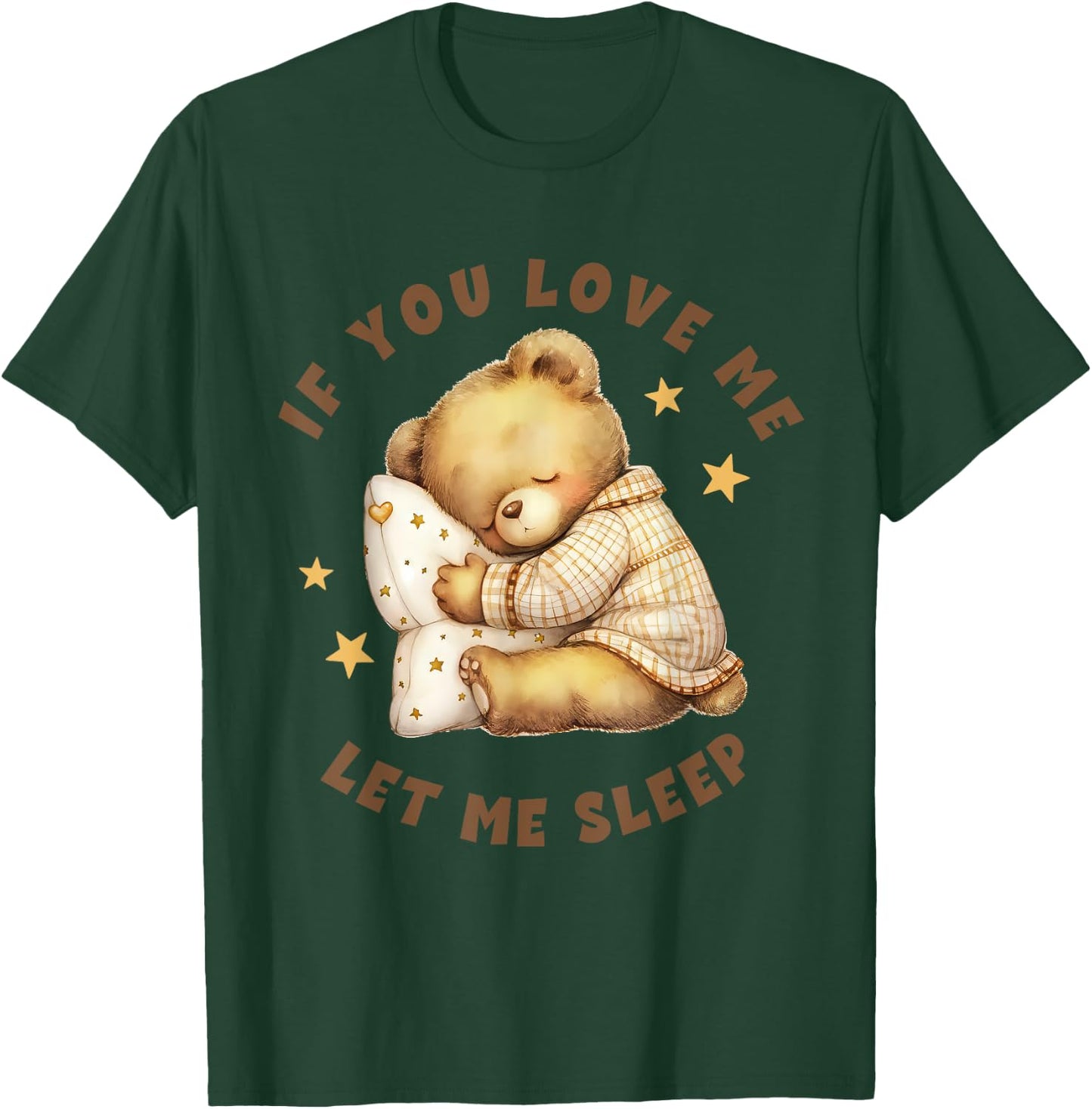 Niedlicher schlafender Teddybär mit Aufschrift "If You Love Me Let Me Sleep" T-Shirt - T-Shirt | Forest