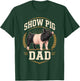 Show Pig Dad Livestock County Fair T-Shirt - T-Shirt | Forest