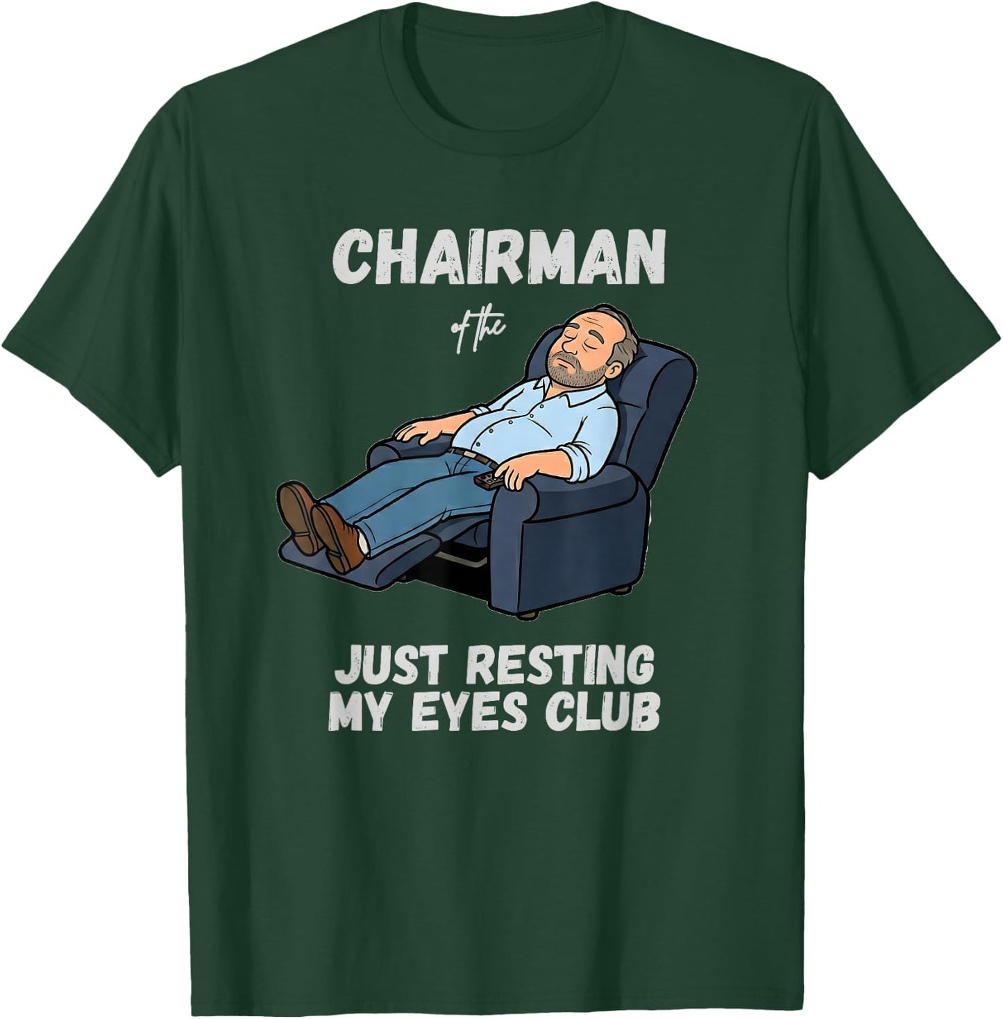 Funny Dad Chairman of the Just Resting My Eyes Club T-Shirt - T-Shirt | Forest