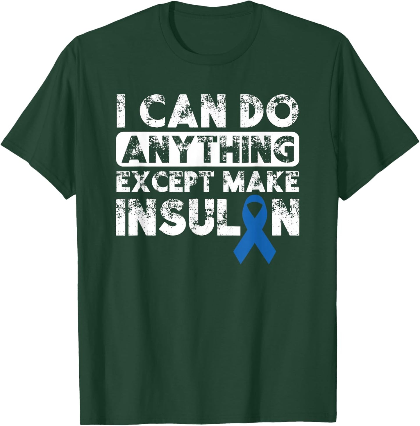 Type 1 Diabetes I Can Do Anything Except Make Insulin Funny T-Shirt - T-Shirt | Forest