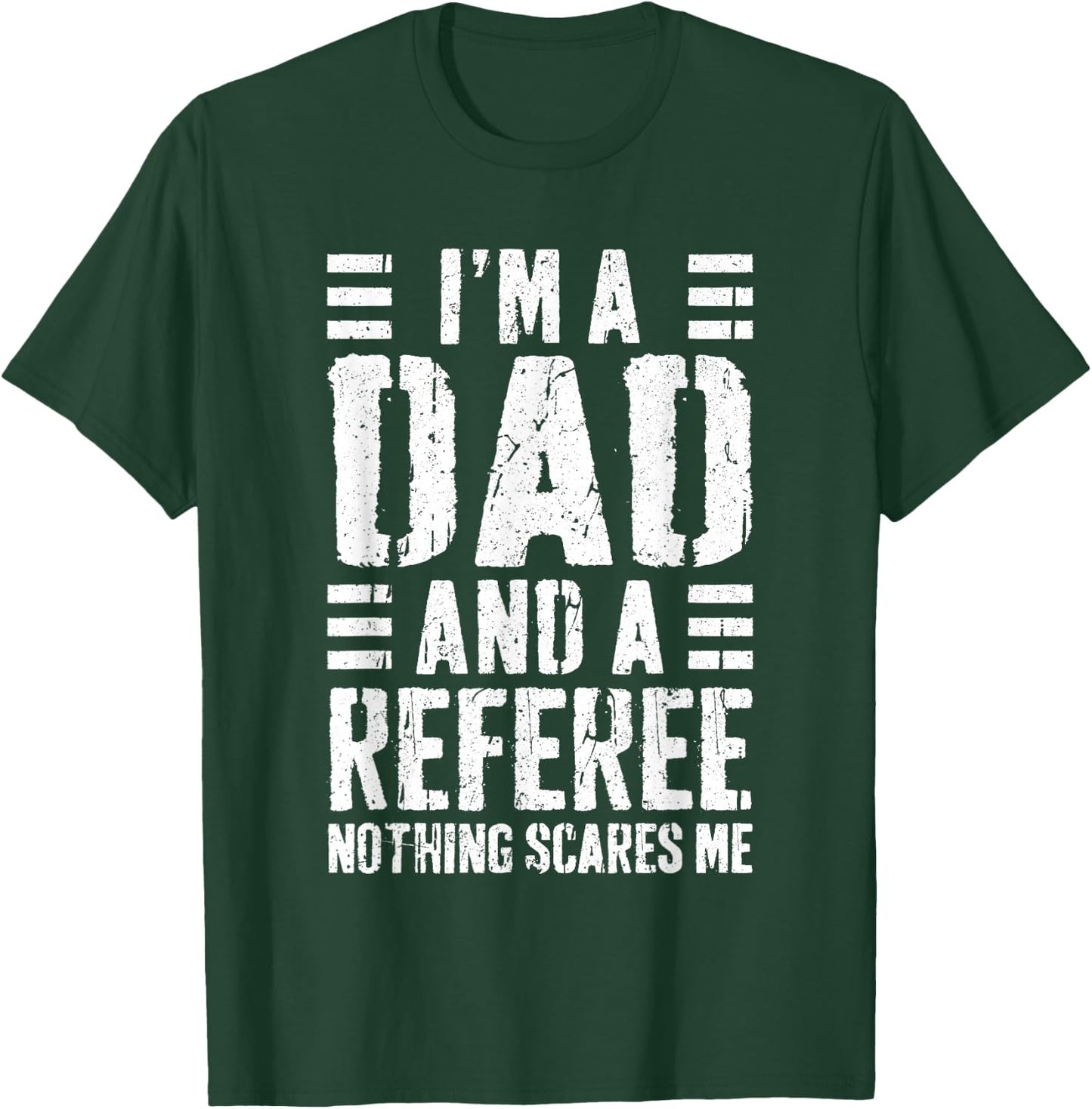 I'm A Dad And A Referee Shirt Nothing Scares Me Fathers Day T-Shirt - T-Shirt | Forest
