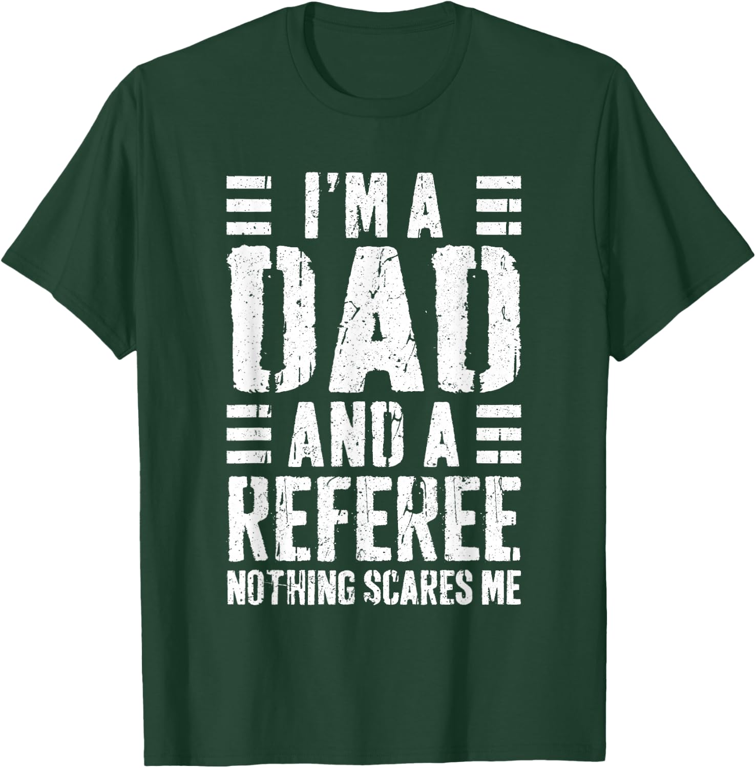 I'm A Dad And A Referee Shirt Nothing Scares Me Fathers Day T-Shirt - T-Shirt | Forest