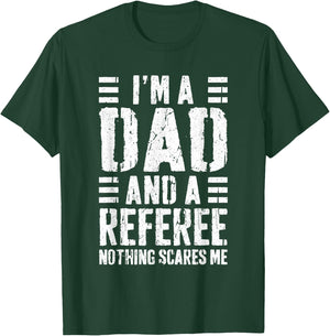 I'm A Dad And A Referee Shirt Nothing Scares Me Fathers Day T-Shirt - T-Shirt | Forest