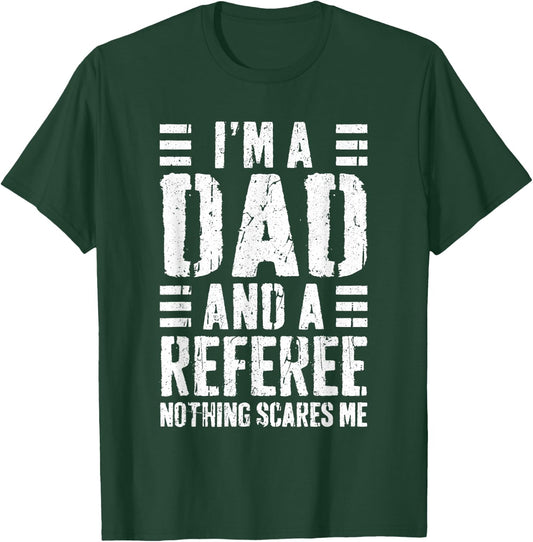 I'm A Dad And A Referee Shirt Nothing Scares Me Fathers Day T-Shirt - T-Shirt | Forest