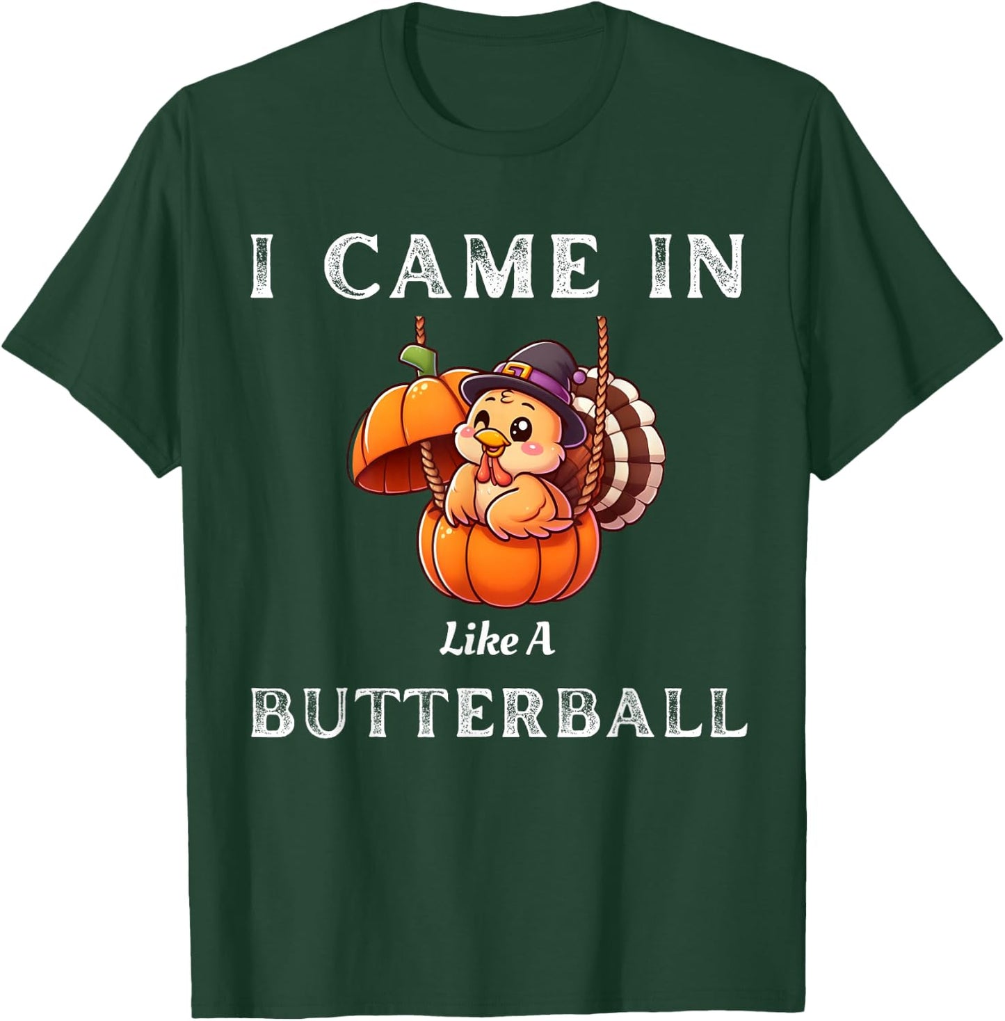 I Came In Like A Butterball Funny Thanksgiving Shirt T-Shirt - T-Shirt | Forest