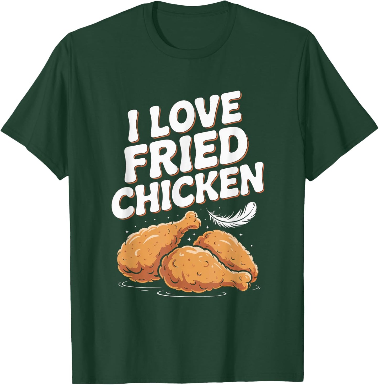 I Love Fried Chicken Foodie Humor T-Shirt - T-Shirt | Forest