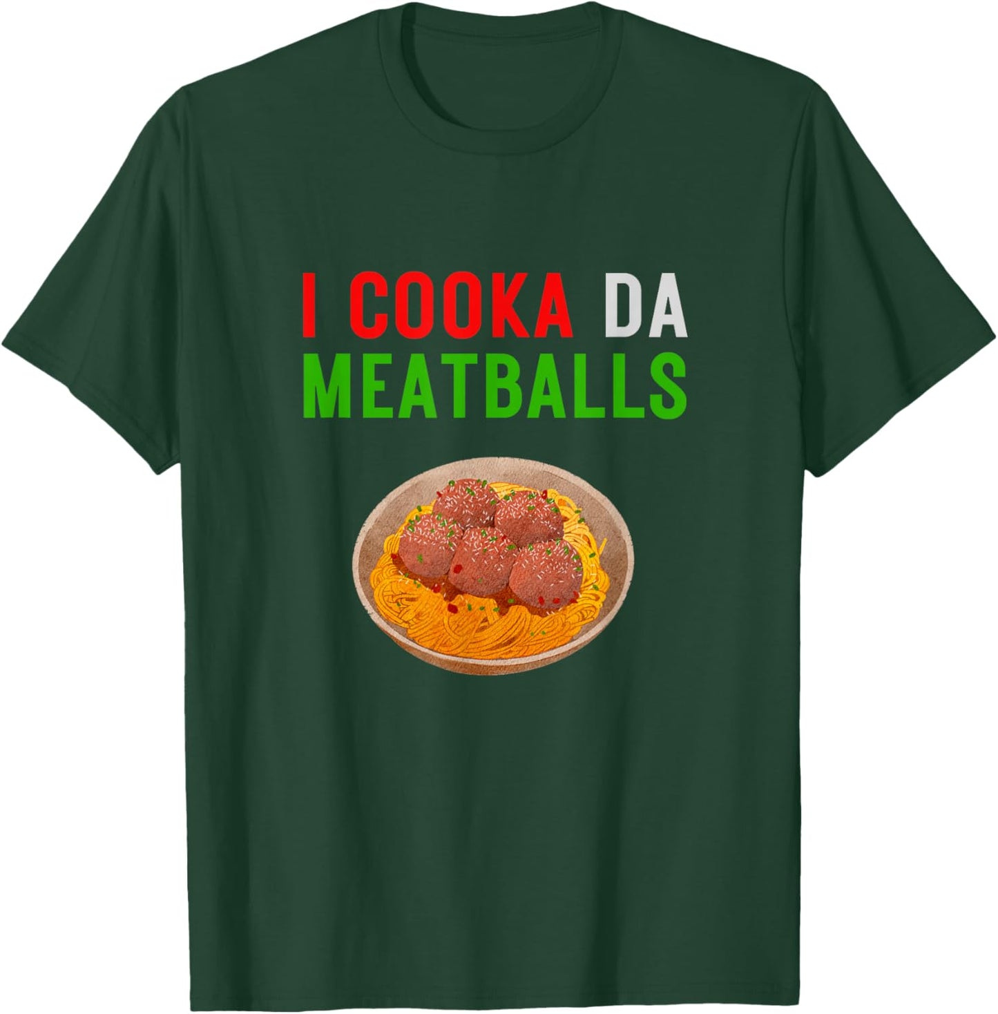 I Cooka Da Meatballs Funny Meatball Chef Spaghetti T-Shirt - T-Shirt | Forest