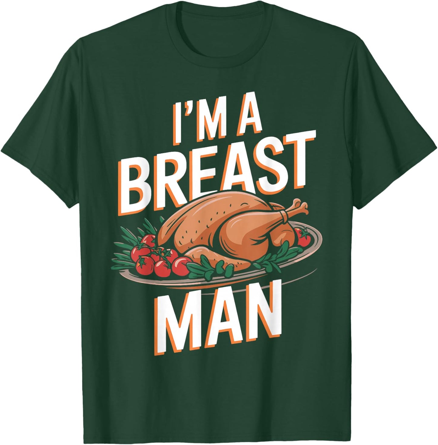 I'm A Breast Man Funny Turkey Thanksgiving Women Men Girls T-Shirt - T-Shirt | Forest