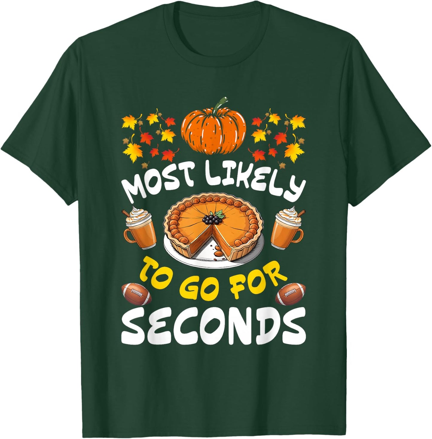 Funny Thanksgiving Most Likely To Go For Seconds Family T-Shirt - T-Shirt | Forest