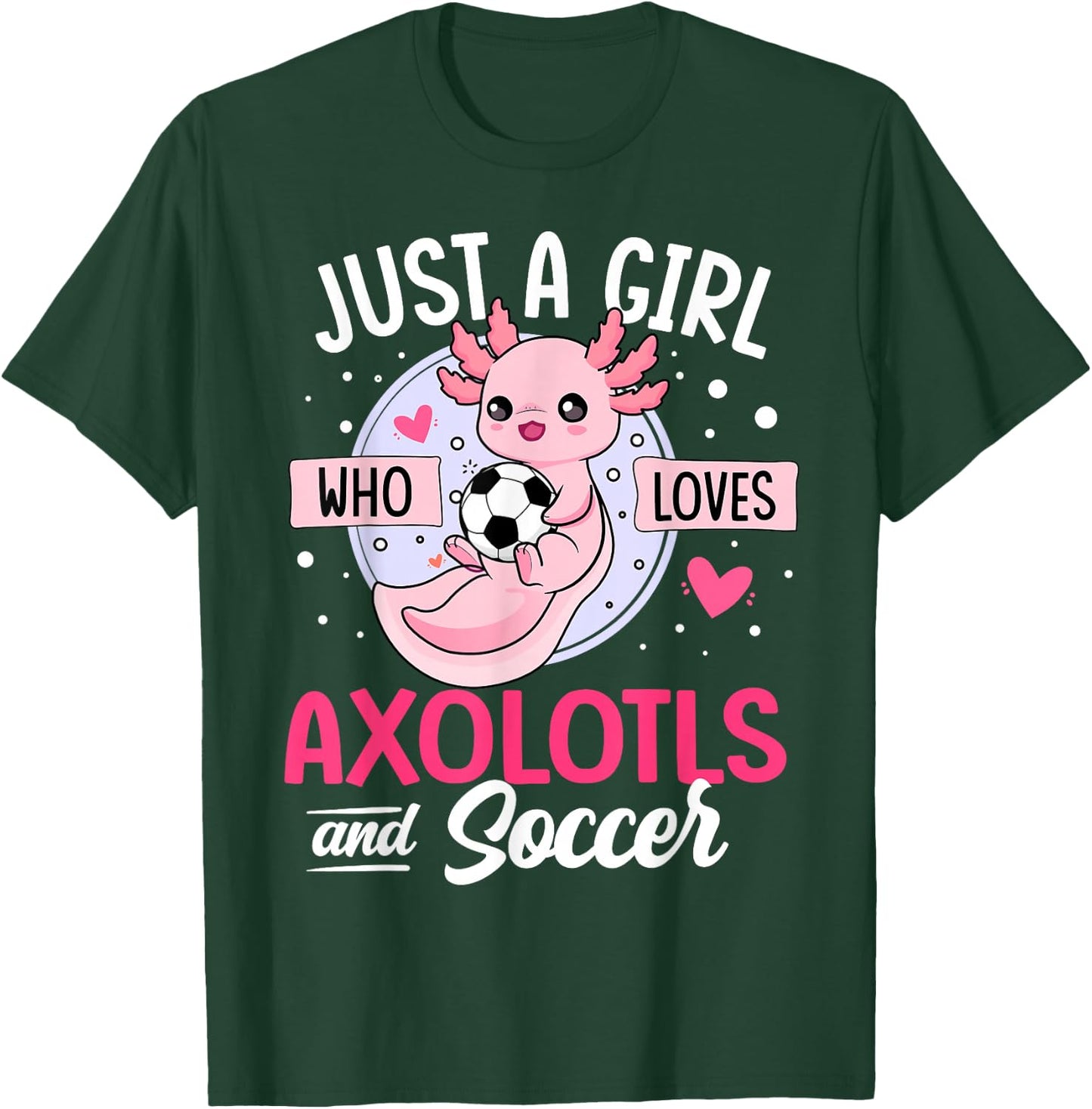 Just a Girl who loves Axolotls and Soccer Cute Axolotl Lover T-Shirt - T-Shirt | Forest
