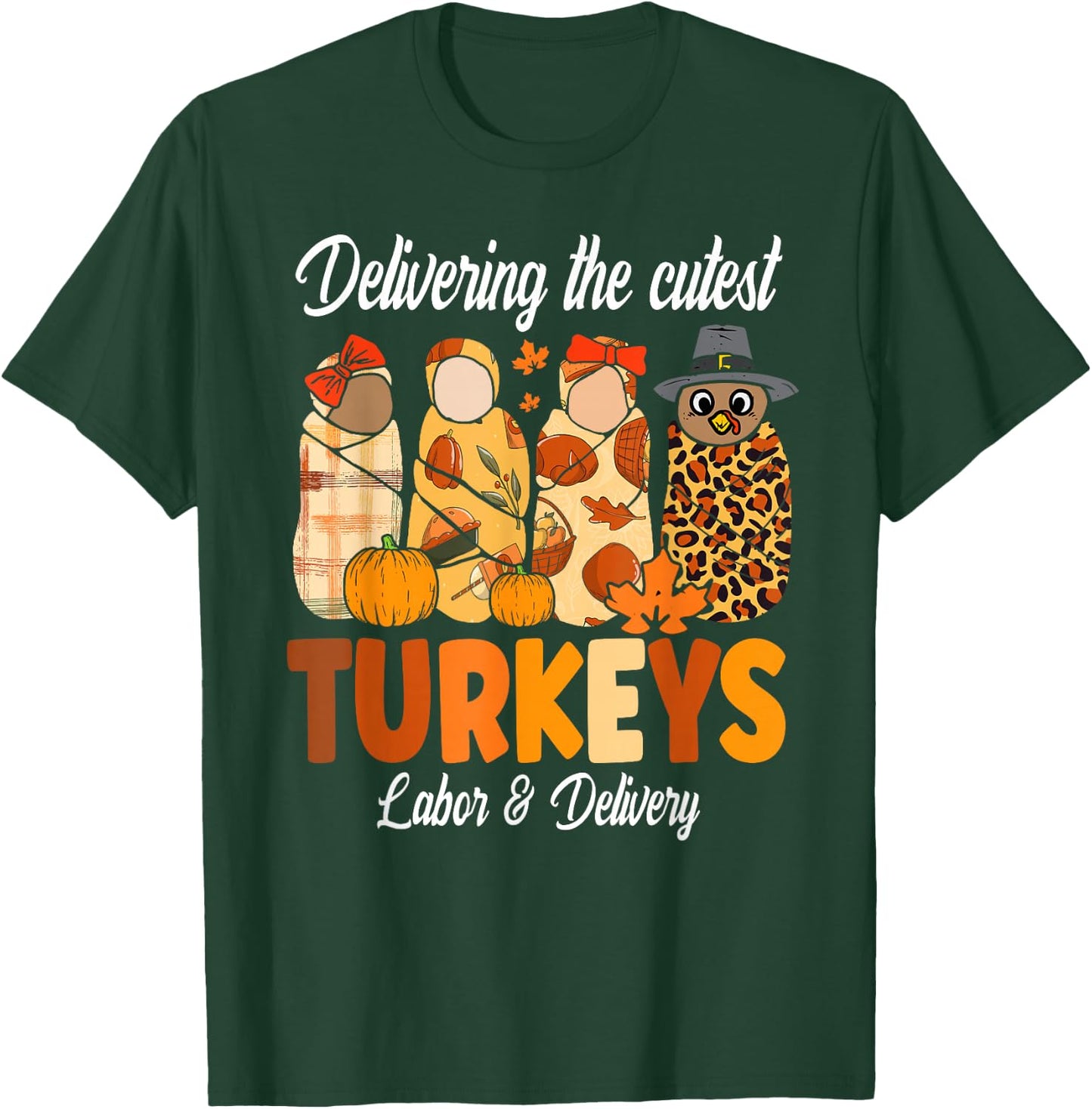 Delivering The Cutest Turkeys Thanksgiving Labor & Delivery T-Shirt - T-Shirt | Forest