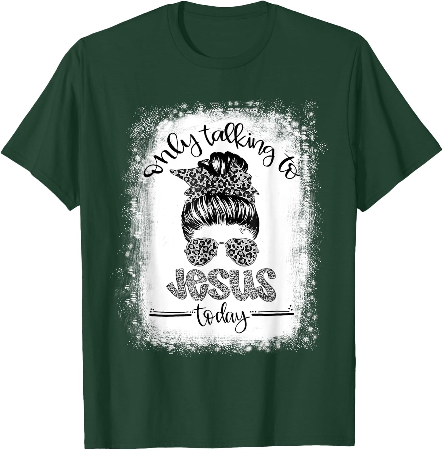 Bleached Messy Bun I'm Only Talking To Jesus Today Christian T-Shirt - T-Shirt | Forest