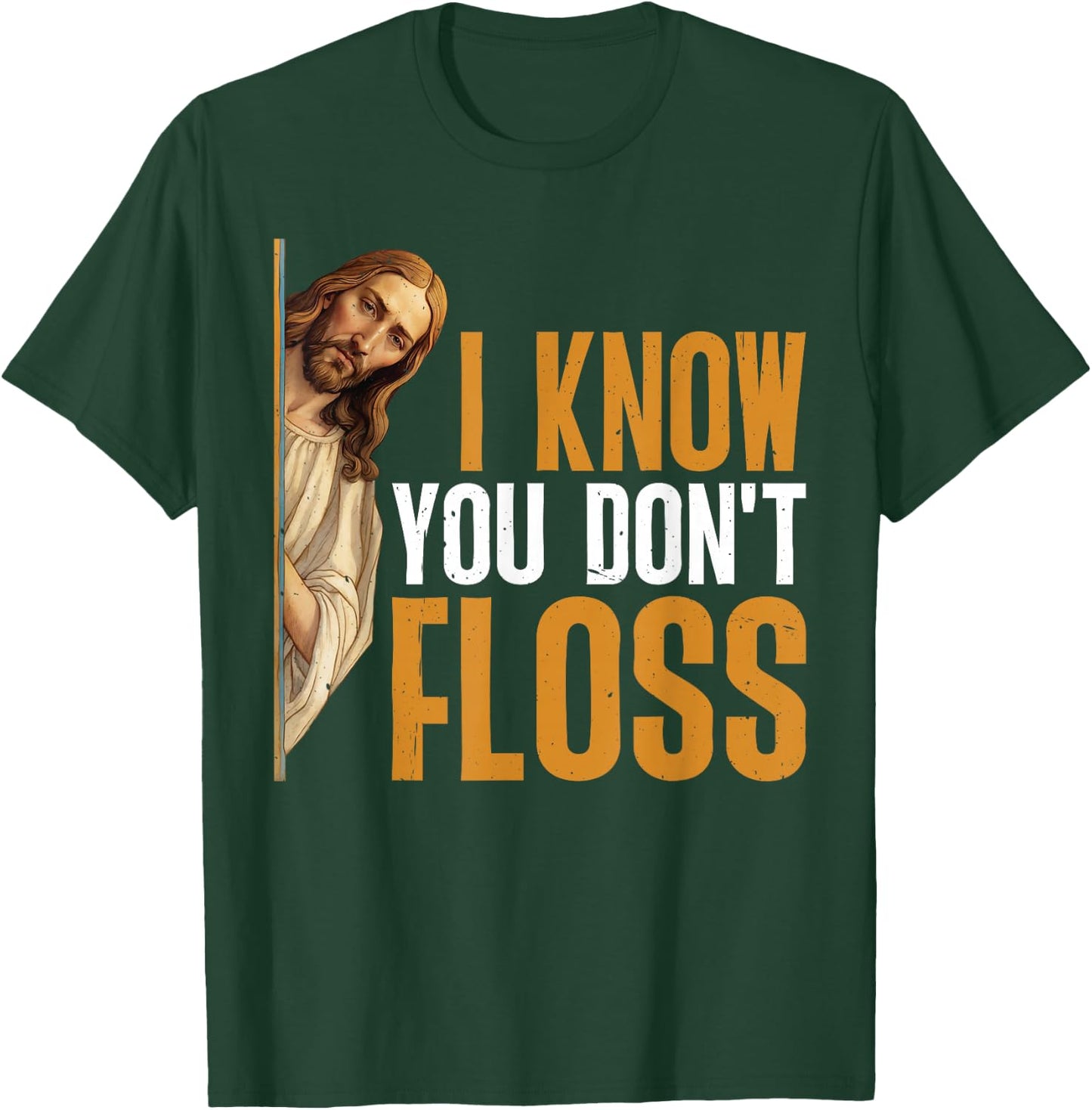 I Know You Don't Floss Funny Dentist Care T-Shirt - T-Shirt | Forest