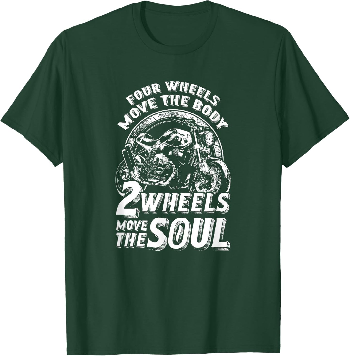 Four Wheels Move The Body Two Wheels Move The Soul T-Shirt - T-Shirt | Forest