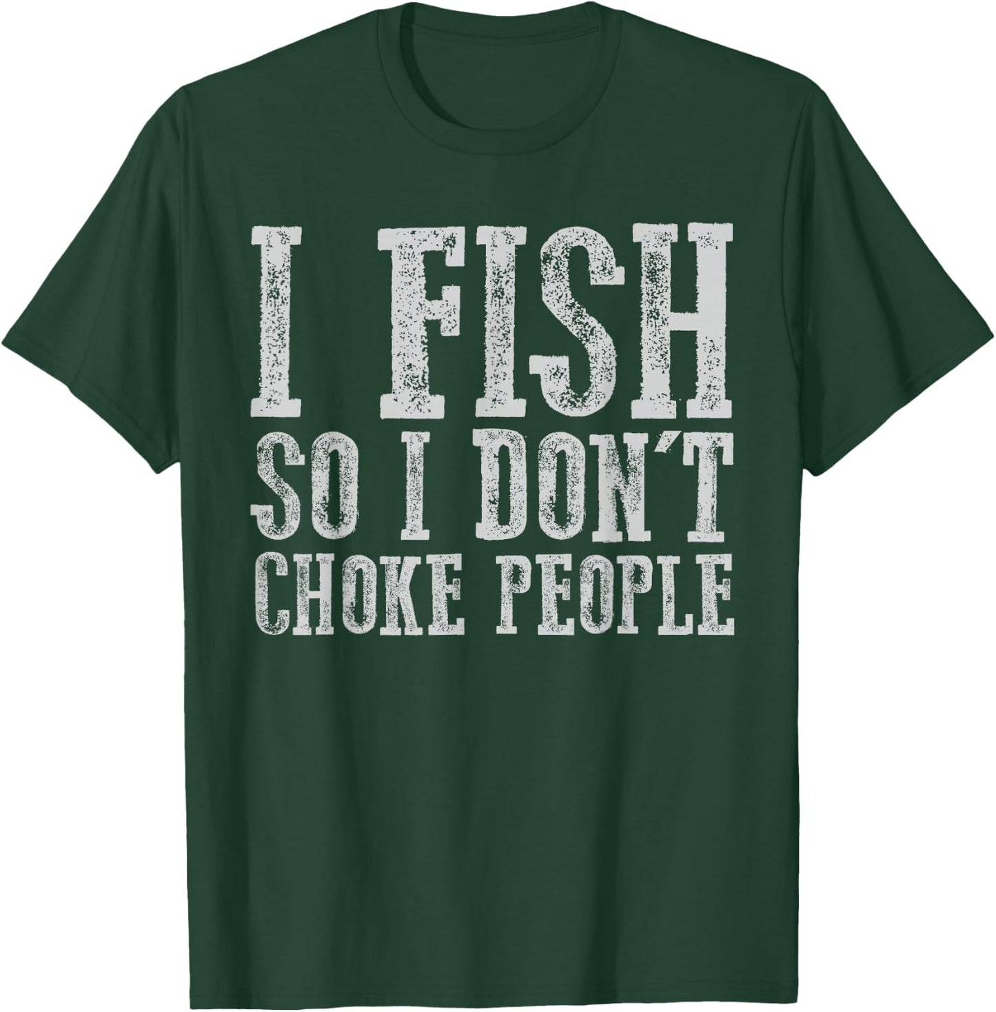 I Fish So I Don't Choke People Fishing Vintage Fishing Lover T-Shirt - T-Shirt | Forest