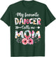 My Favorite Dancer Calls Me Mom Shirt Dancing Mom Mother T-Shirt - T-Shirt | Forest