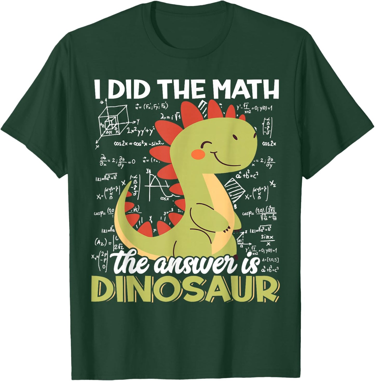 I Did The Math The Answer is Dinosaur Funny T-Rex Dino Lover T-Shirt - T-Shirt | Forest