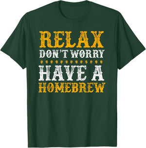 Home Brewer Relax Don't Worry Have A Homebrew T-Shirt - T-Shirt | Forest