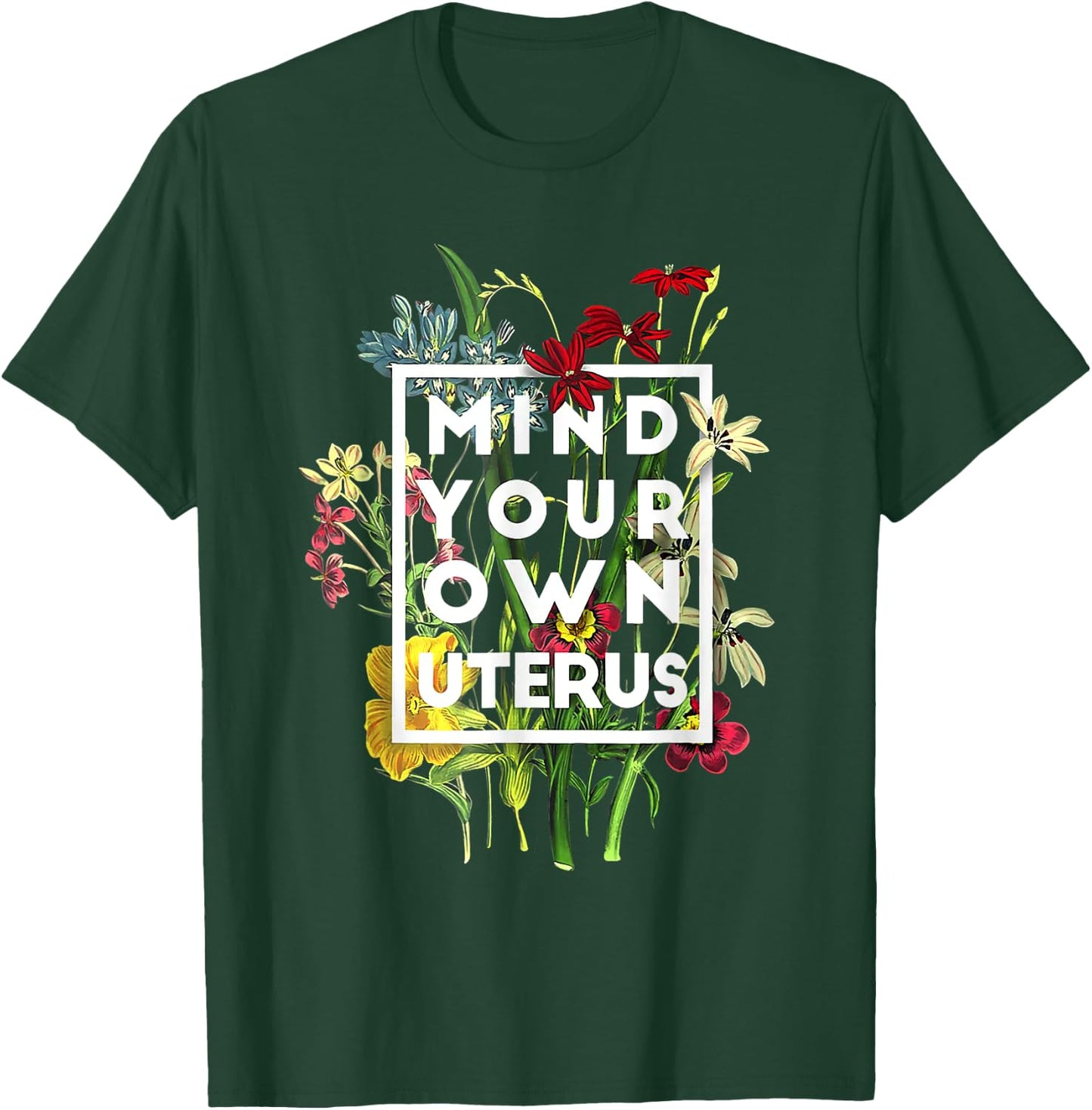 My Body Choice Mind your own uterus shirt floral my uterus T-Shirt - T-Shirt | Forest