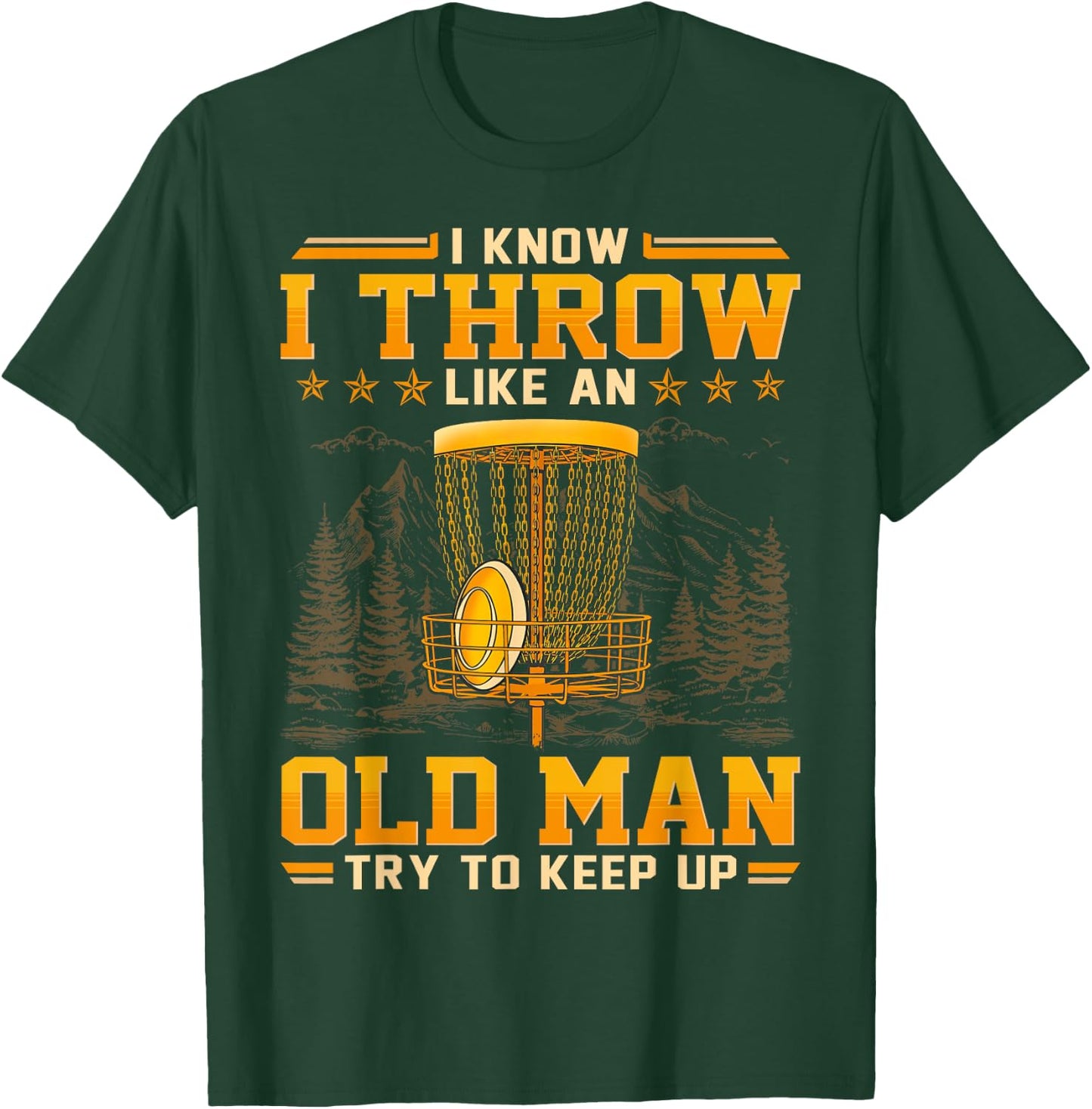 I Know I Throw Like An Old Man - Try To Keep Up T-Shirt - T-Shirt | Forest