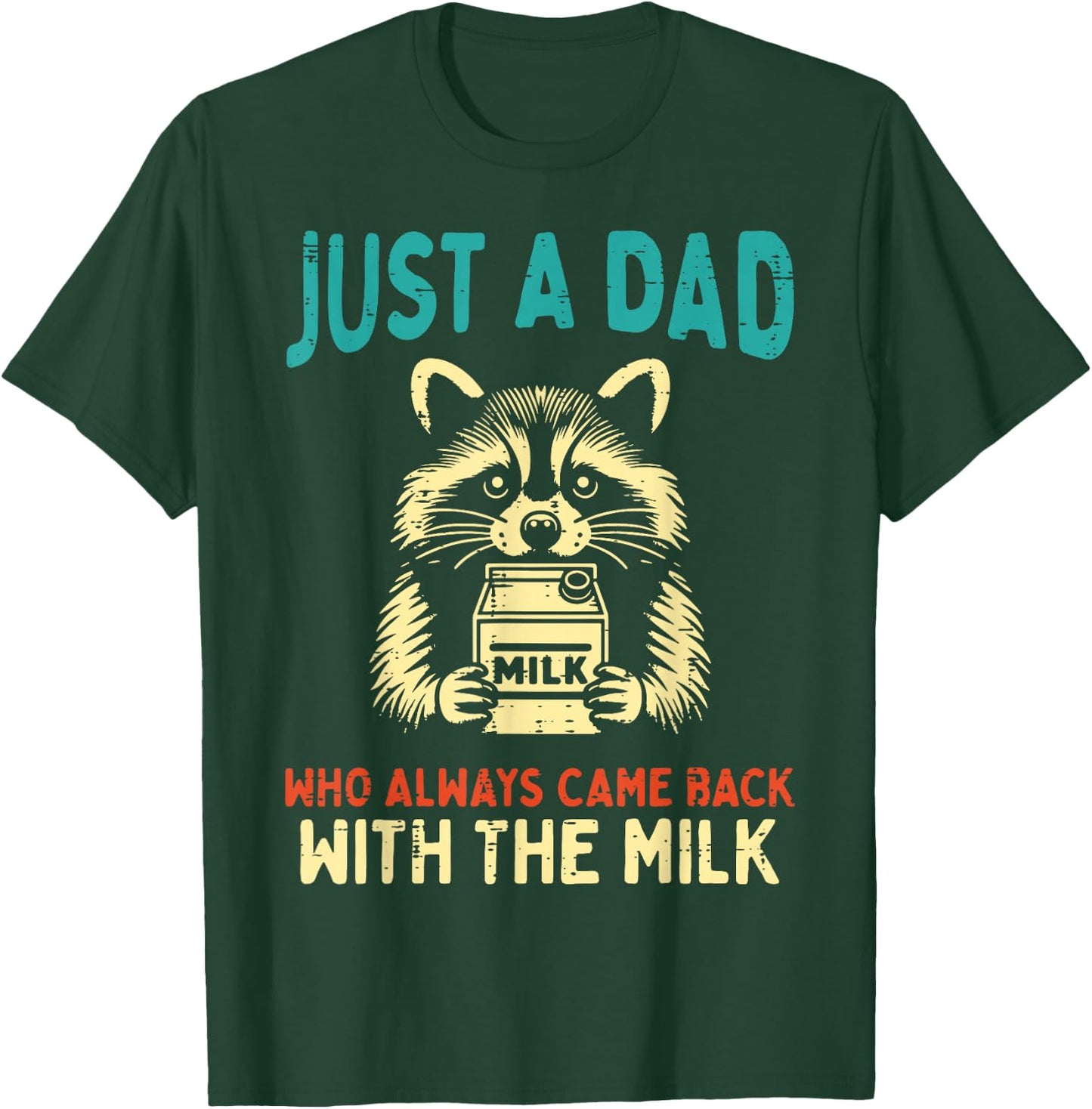 Just Dad Came Back Milk Raccoon Funny Fathers Day Papa Humor T-Shirt - T-Shirt | Forest