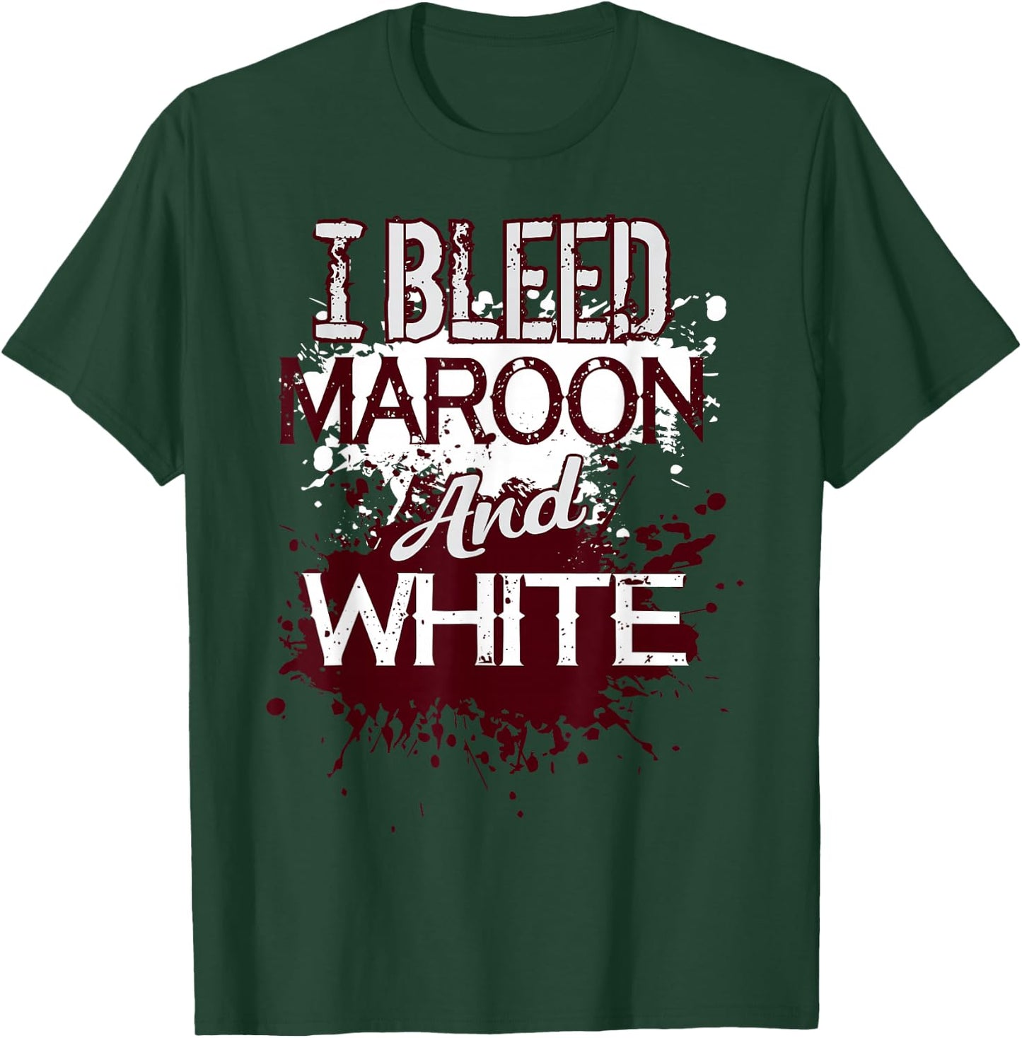 I Bleed Maroon And White Team Player Or Sports Fan T-Shirt - T-Shirt | Forest