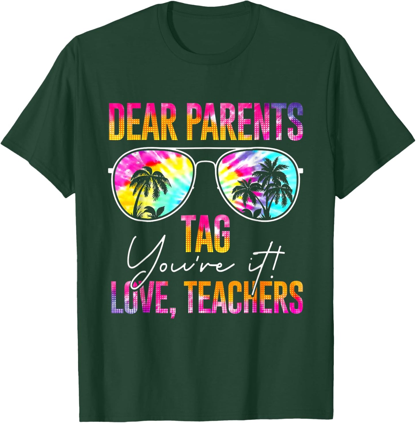 Dear Parents Tag You're It Love Teachers Tie Dye Funny Gifts Men Women T-Shirt - T-Shirt | Forest