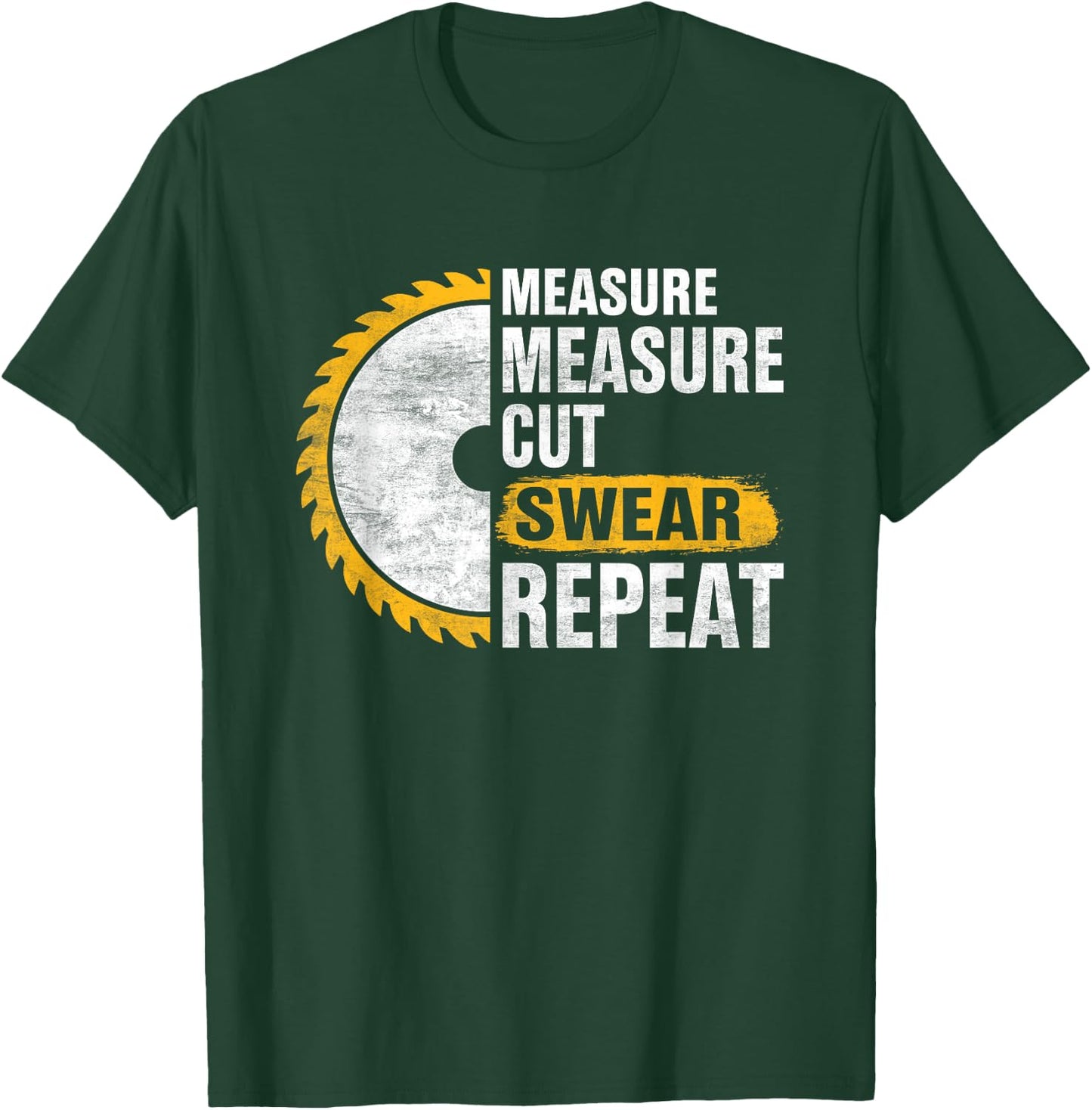 Craftsmen Tool - Measure Measure Cut Sweat Repeat T-Shirt - T-Shirt | Forest