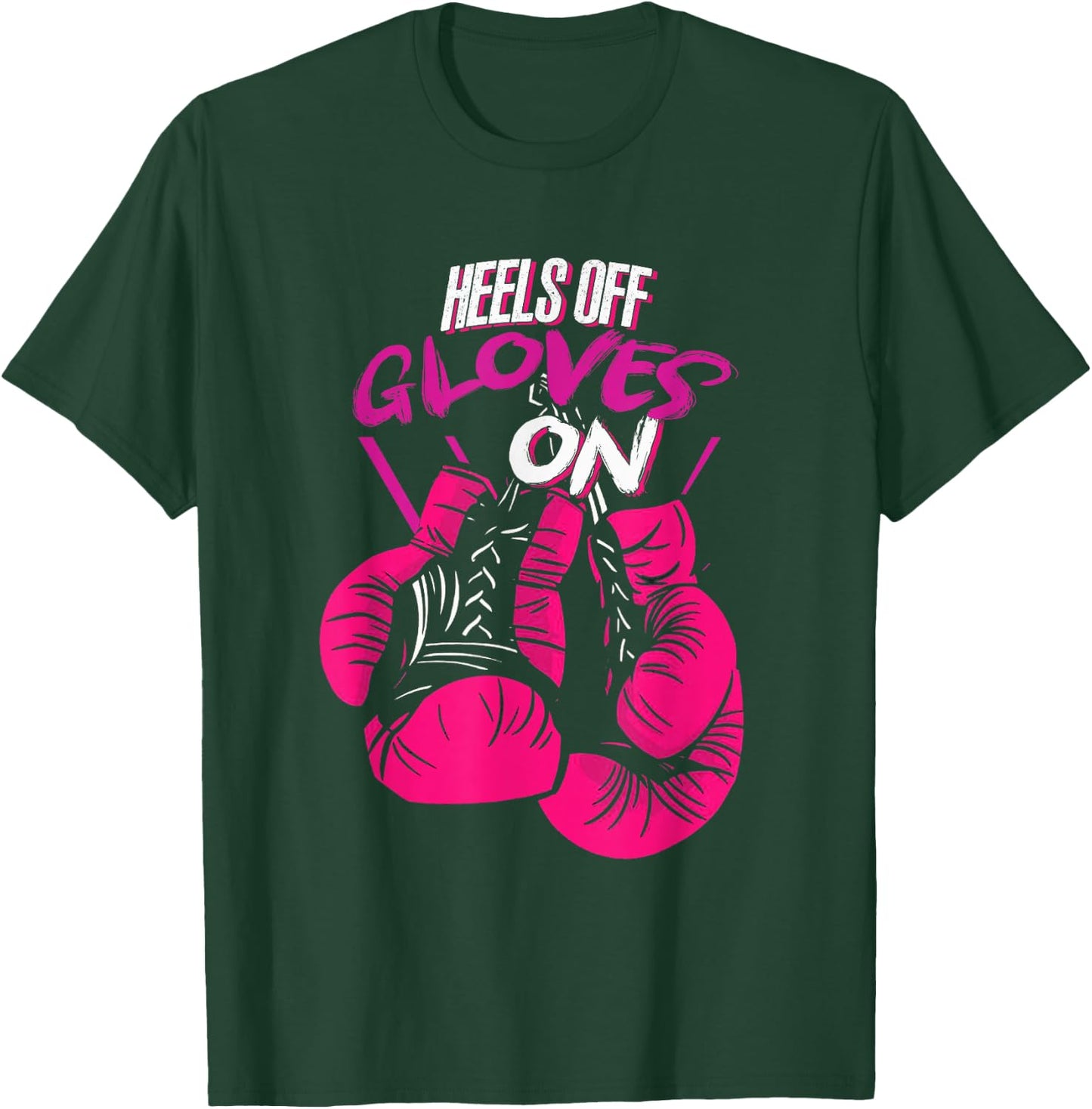 Funny Heels Off Gloves On | Fighting Boxing | Boxer Girl T-Shirt - T-Shirt | Forest