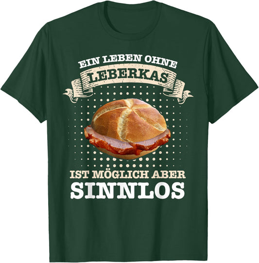 Leberkäse Ein Leben ohne Leberkas ist möglich aber sinnlos , black T-Shirt - T-Shirt | Forest