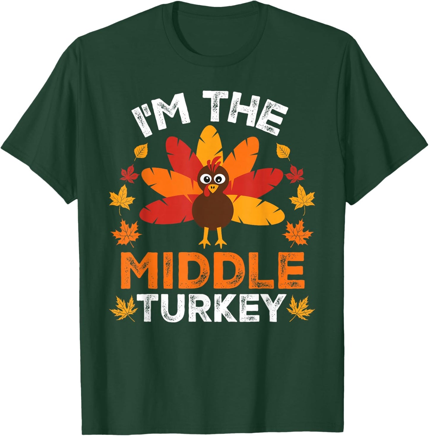 I'm The Middle Turkey, Funny Turkey Thanksgiving T-Shirt - T-Shirt | Forest