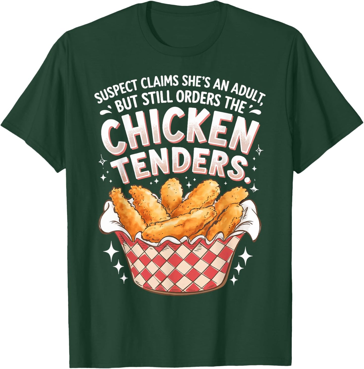Suspect Claims She's An Adult But Orders Chicken Tenders T-Shirt - T-Shirt | Forest