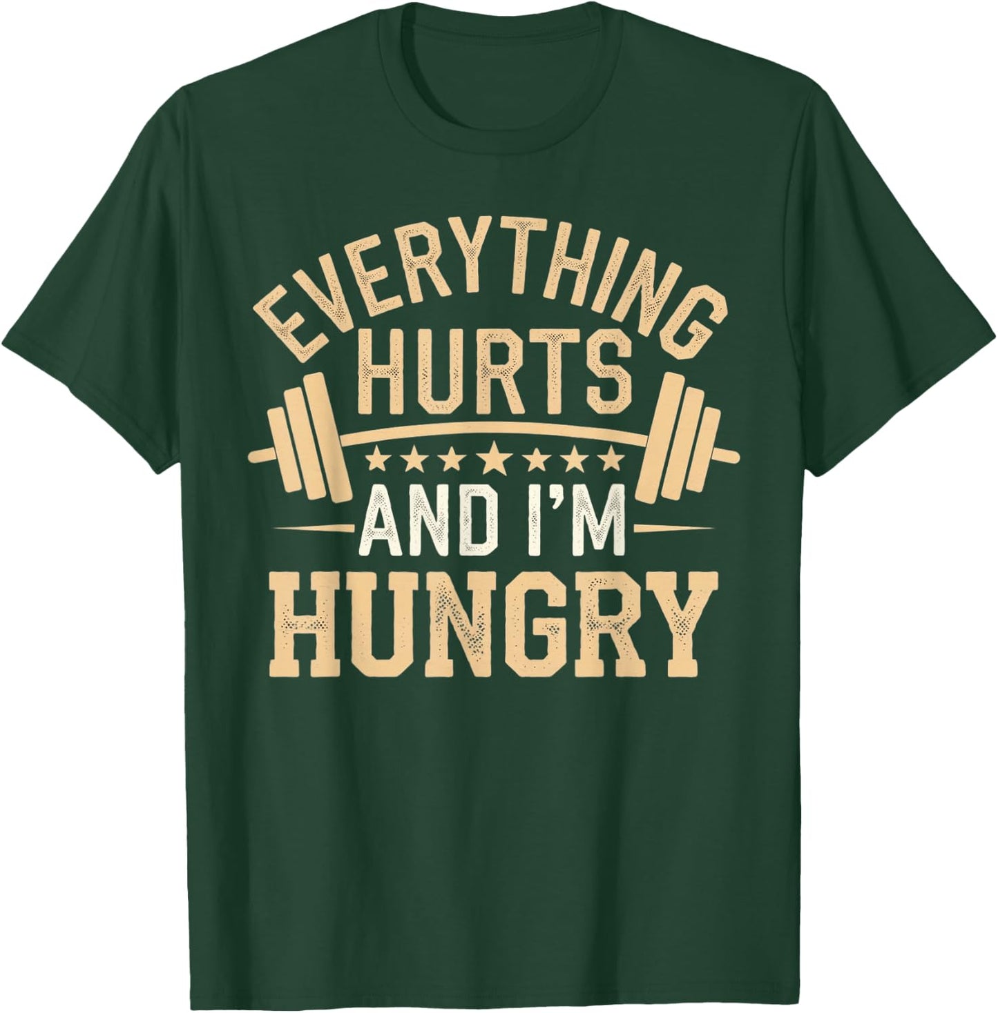 Everything Hurts and I'm Hungry Sarcastic Graphic Gym T-Shirt - T-Shirt | Forest