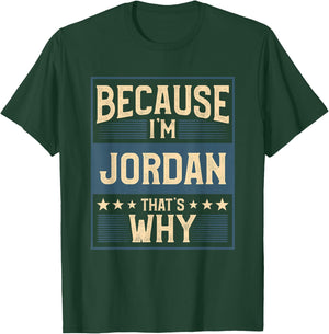 Men Because I'm Jordan That's Why Man Name T-Shirt - T-Shirt | Forest