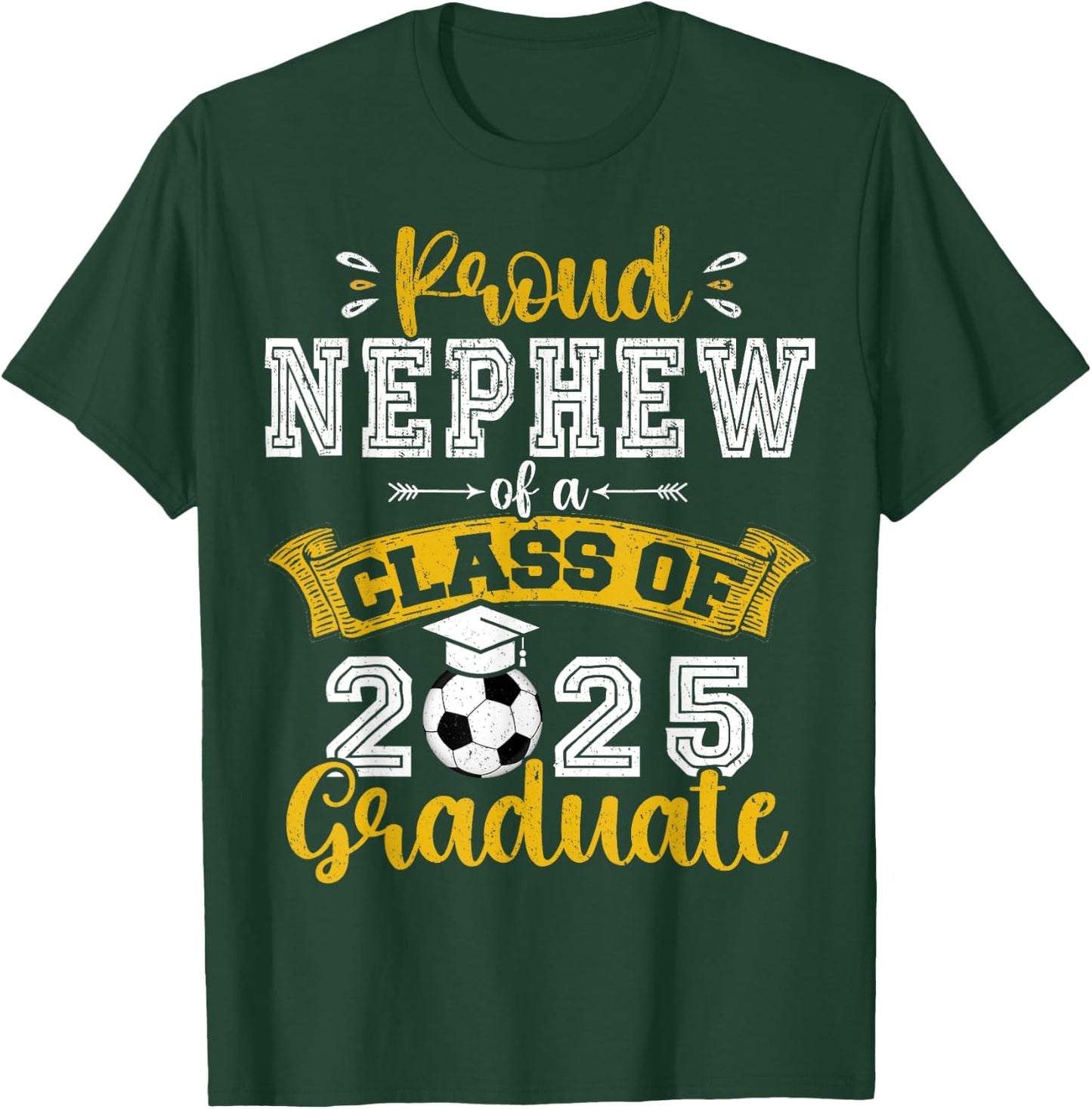 Proud Nephew of a Class of 2025 Graduate Soccer Senior 25 T-Shirt - T-Shirt | Forest