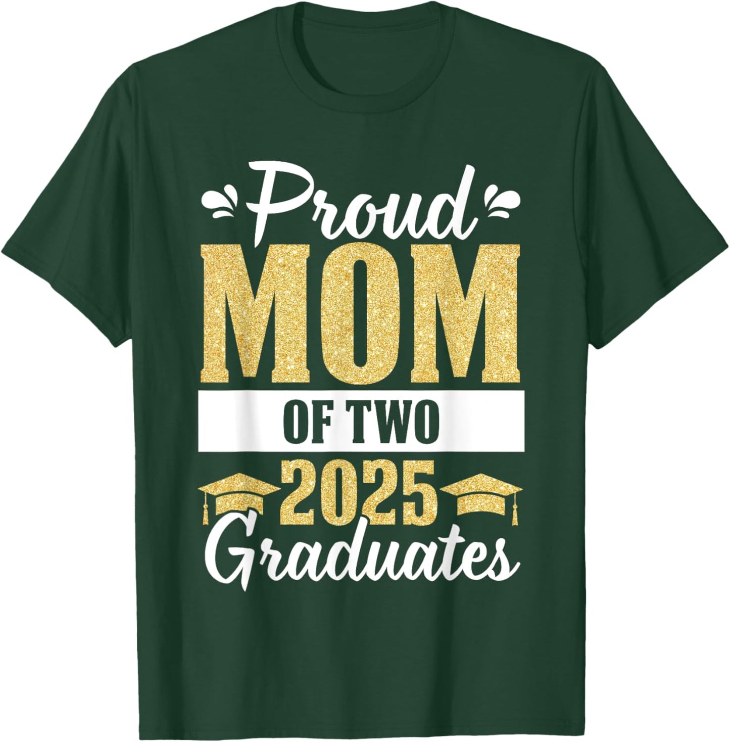 Proud Mom of Two 2025 Graduates Senior Mom Of Graduate Twins T-Shirt - T-Shirt | Forest
