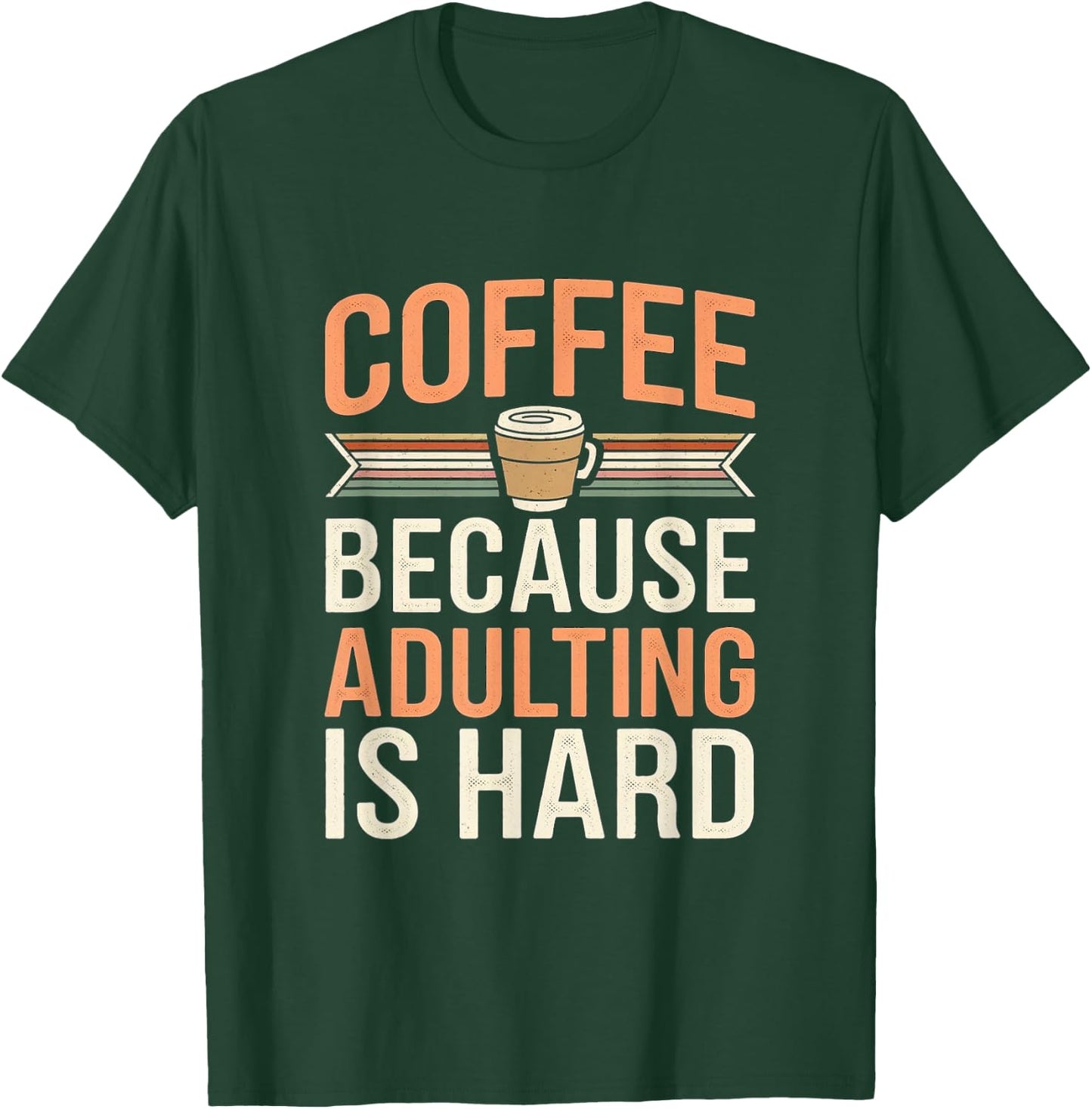 Coffee Because Adulting Is Hard Funny T-Shirt - T-Shirt | Forest