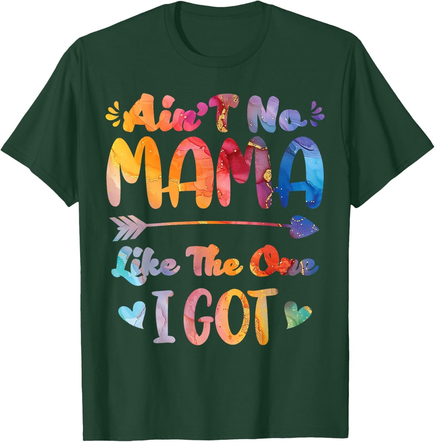 Mother's Day Ain't No Mama Like The One I Got Mom T-Shirt - T-Shirt | Forest