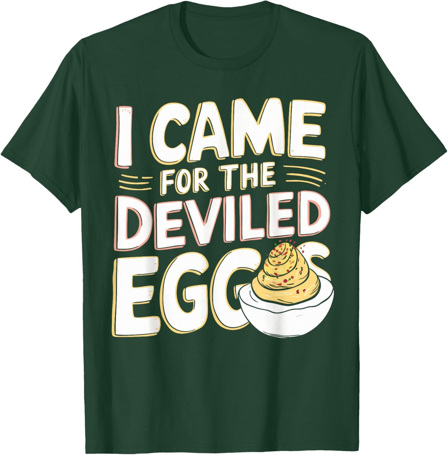 Deviled Egg Lover I Came For The Deviled Eggs T-Shirt - T-Shirt | Forest