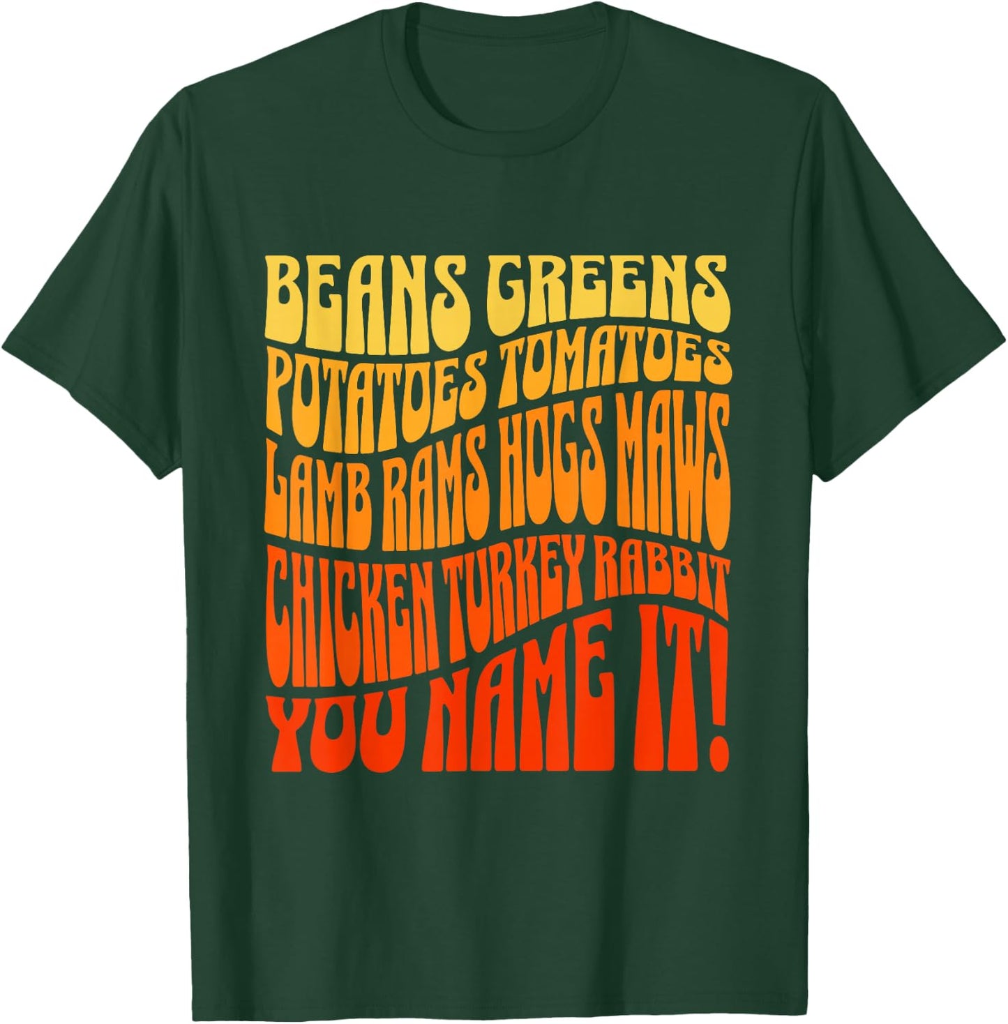 Thanksgiving Greens Beans Potatoes Tomatoes You Name It Song T-Shirt - T-Shirt | Forest