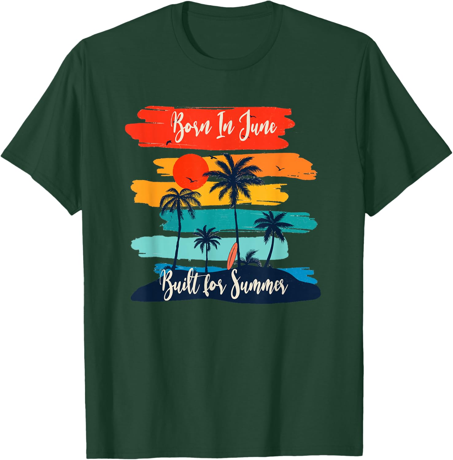Born In June - Built For Summer for June Birthdays T-Shirt - T-Shirt | Forest