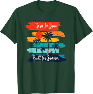 Born In June - Built For Summer for June Birthdays T-Shirt - T-Shirt | Forest