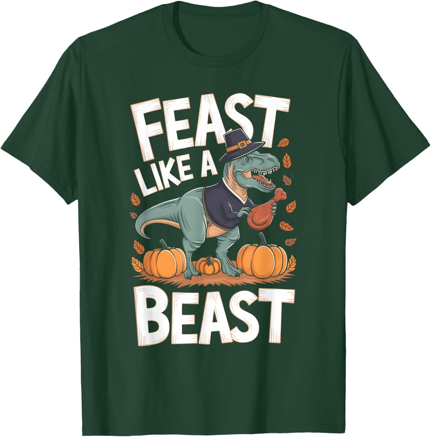 Feast Like a Beast Thanksgiving T-Rex Dino T-Shirt - T-Shirt | Forest
