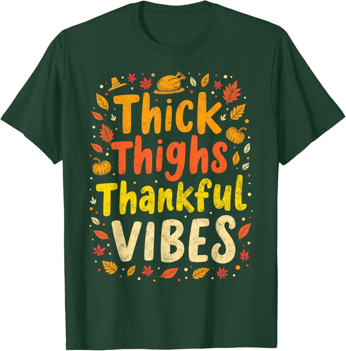 Thick Thighs Thankful Vibes Thanksgiving Turkey Dinner T-Shirt - T-Shirt | Forest