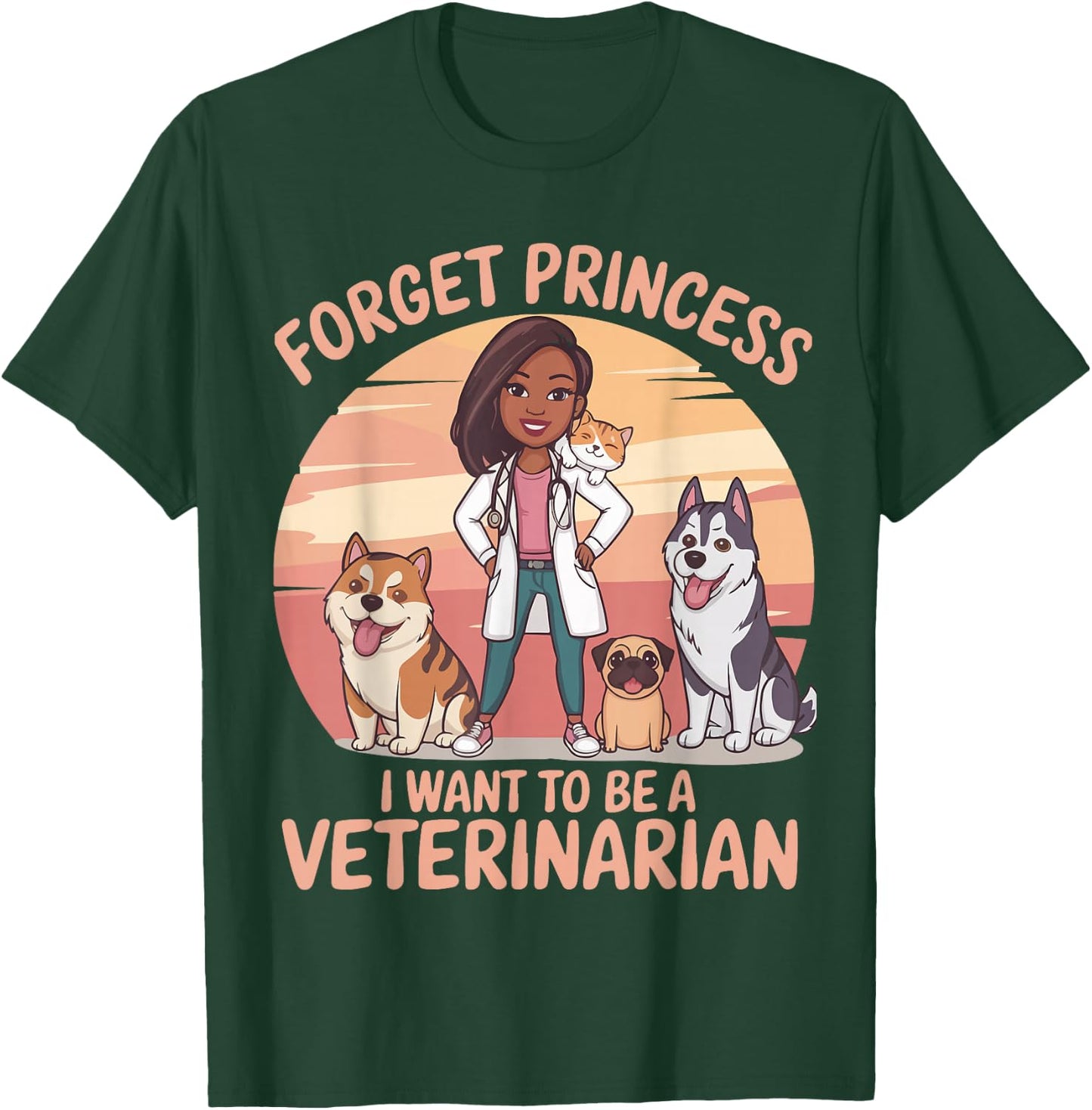 Girl Forget Princess I Want To Be A Veterinarian Women T-Shirt - T-Shirt | Forest