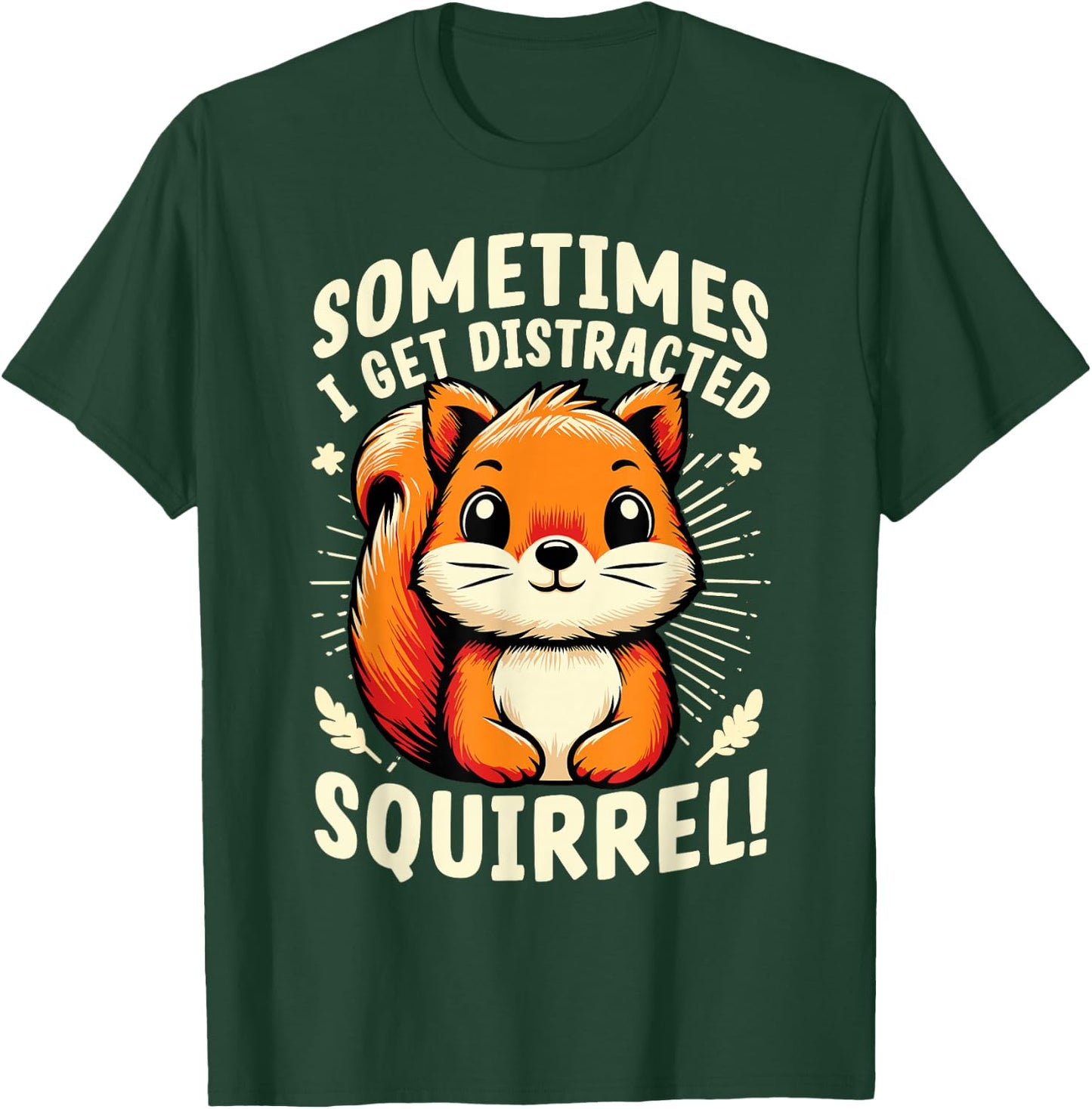 Sometimes I Get Distracted Squirrel Funny Squirrels T-Shirt - T-Shirt | Forest
