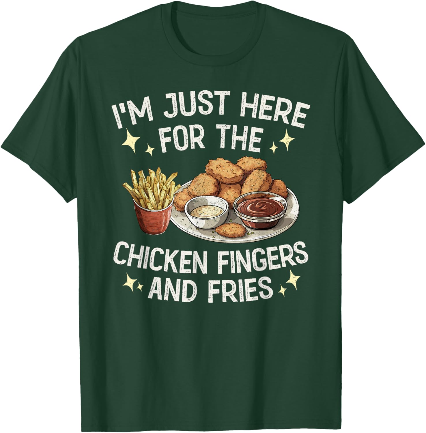 I'm Just Here For The Chicken Fingers and Fries T-Shirt - T-Shirt | Forest