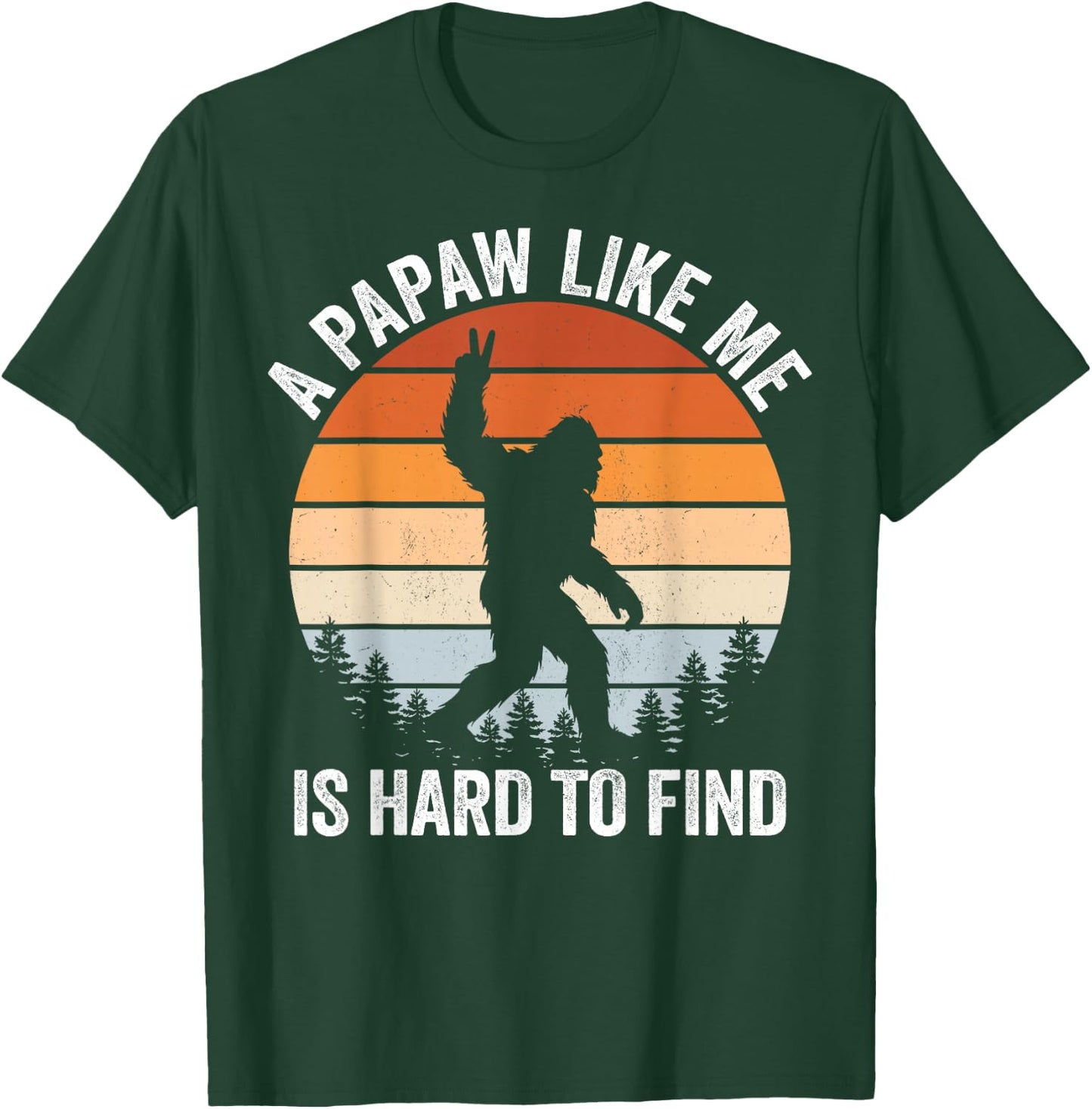 A Papaw Like me is Hard to find Bigfoot Fathers Day T-Shirt - T-Shirt | Forest