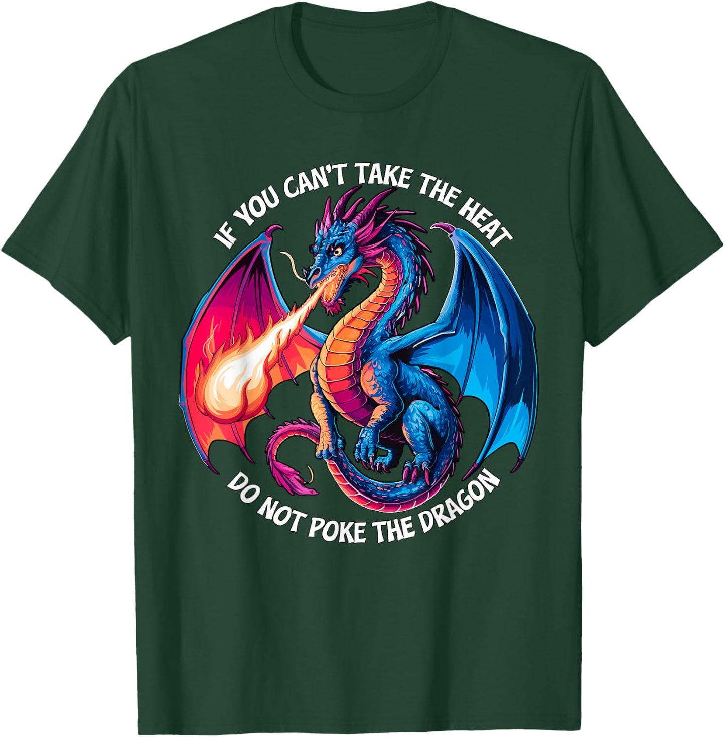 If you can't take the Heat don't Poke the Dragon T-Shirt - T-Shirt | Forest