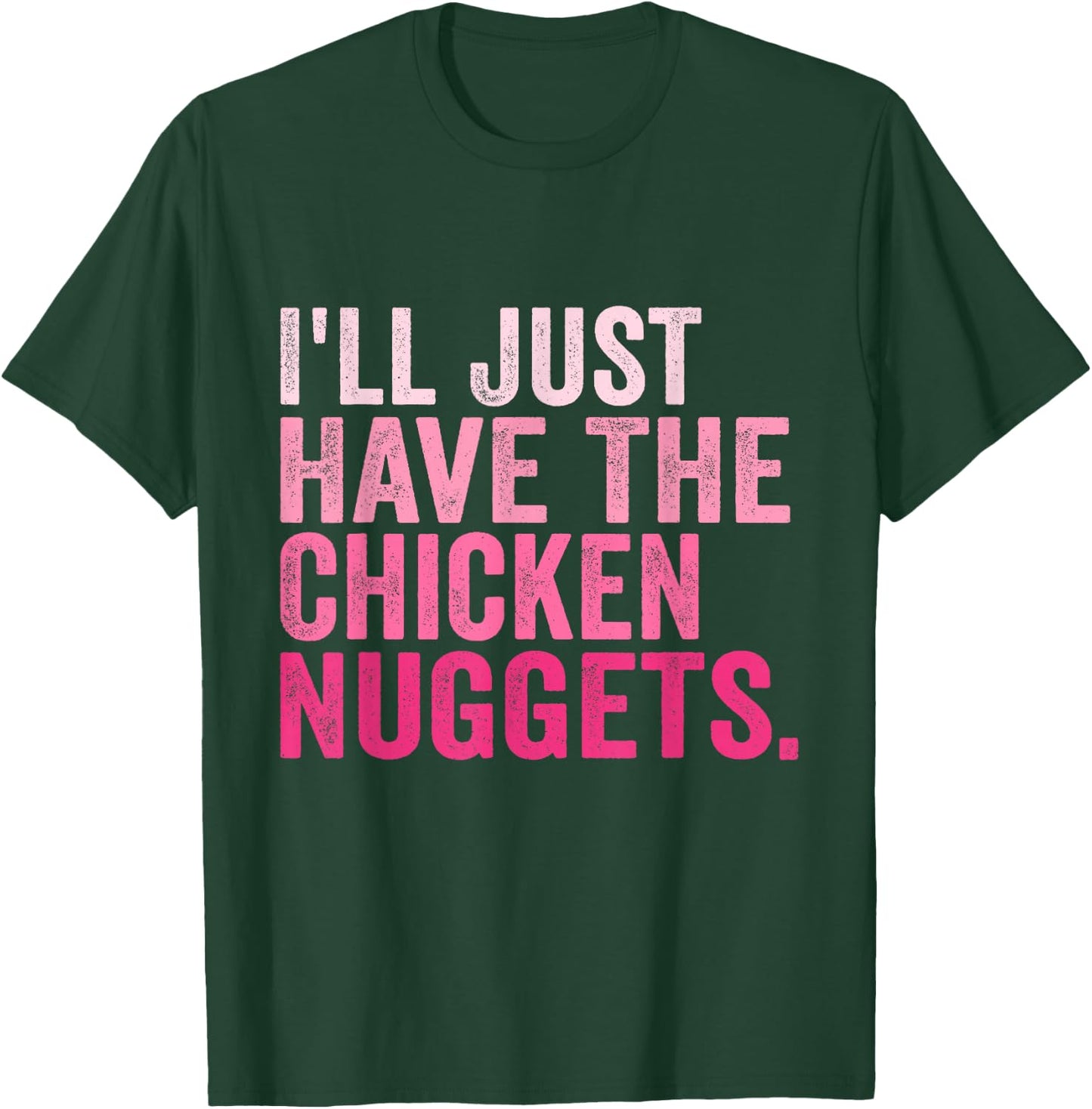 I'll Just Have The Chicken Nuggets Funny Food Saying T-Shirt - T-Shirt | Forest